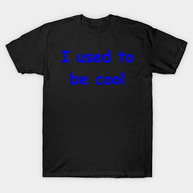 I used to be cool T-Shirt by Embrace the Nerdiness